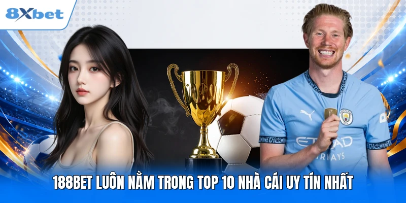188BET luôn nằm trong top 10 nhà cái uy tín nhất