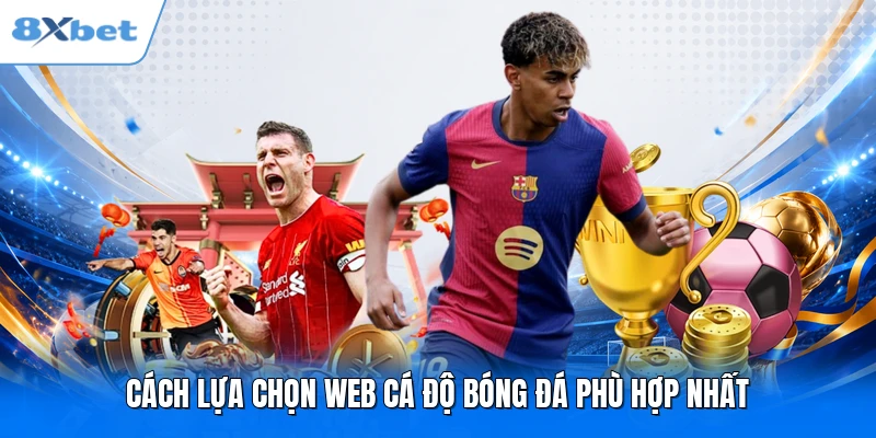 Cách lựa chọn web cá độ bóng đá phù hợp nhất